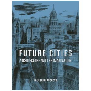 Future Cities: Architecture and the Imagination