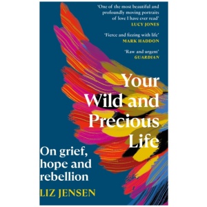 Your Wild and Precious Life: On grief, hope and rebellion