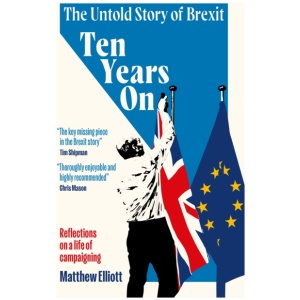 Ten Years On: The Untold Story of Brexit - Reflections on a Life of Campaigning