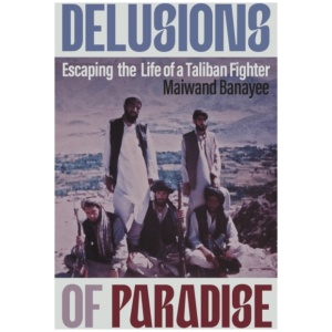 Delusions of Paradise: Escaping the Life of a Taliban Fighter