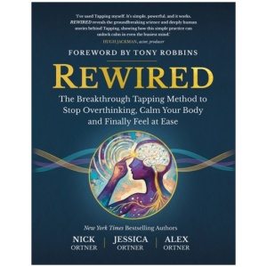 Rewired: The Breakthrough Tapping Method to Stop Overthinking, Calm Your Body and Finally Feel at Ease