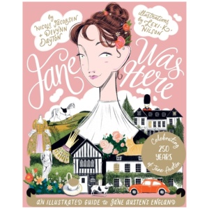 Jane Was Here: An Illustrated Guide to Jane Austen's England