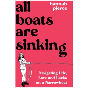 All Boats Are Sinking: Navigating Life, Love and Locks on a Narrowboat