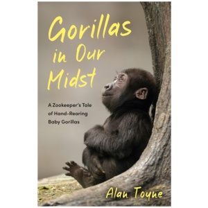 Gorillas in Our Midst: A Zookeeper’s Tale of Hand-Rearing Baby Gorillas as featured on BBC Radio 4's Saturday Live