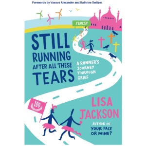 Still Running After All These Tears: A Runner's Journey Through Grief