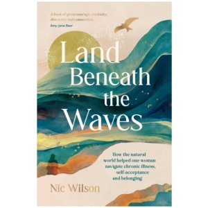 Land Beneath the Waves: How the Natural World Helped One Woman Navigate Chronic Illness, Self-Acceptance and Belonging – One of BBC Wildlife’s best nature books of 2025