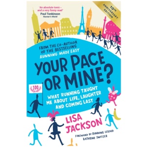 Your Pace or Mine? 10th Anniversary Edition: What Running Taught Me About Life, Laughter and Coming Last - the perfect read to support your marathon training