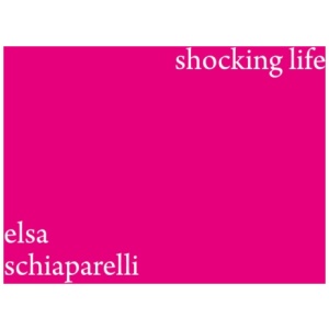 Shocking LIfe: The Autobiography of Elsa Schiaparelli