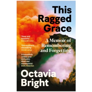 This Ragged Grace: A Memoir of Remembering and Forgetting