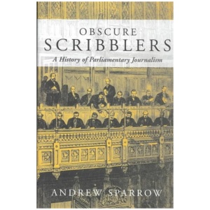 Obscure Scribblers: A History of Parliamentary Reporting