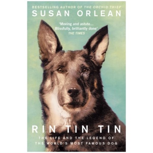 Rin Tin Tin: The Life and Legend of the World’s Most Famous Dog