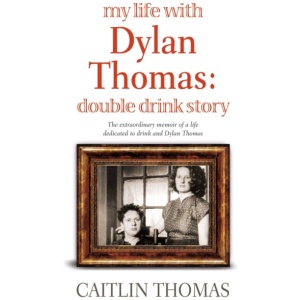 My Life With Dylan Thomas: Double Drink Story