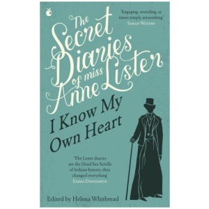 The Secret Diaries Of Miss Anne Lister: Vol. 1: I Know My Own Heart