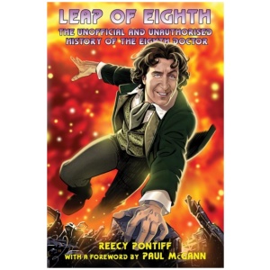 Doctor Who: Leap of Eighth: The Unofficial and Unauthorised History of the Eighth Doctor