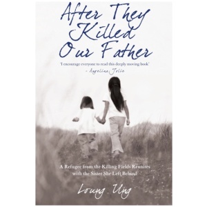 After They Killed Our Father: A Refugee from the Killing Fields Reunites with the Sister She Left Behind
