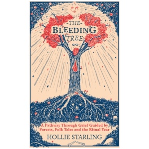 The Bleeding Tree: A Pathway Through Grief Guided by Forests, Folk Tales and the Ritual Year