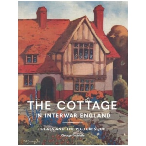 The Cottage in Interwar England: Class and the Picturesque