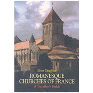 Romanesque Churches of France: A Traveller's Guide