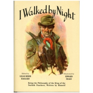 I Walked by Night: Being the Philosophy of the King of the Norfolk Poachers, Written by Himself