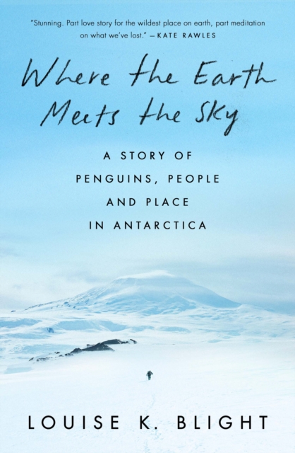 Where the Earth Meets the Sky: A Story of Penguins, People and Place in Antarctica
