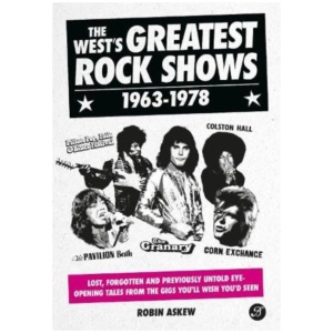 The West's Greatest Rock Shows 1963-1978: Lost, forgotten and previously untold eye-opening tales from the gigs you'll wish you'd seen