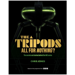 The Tripods: All For Nothing?: The secrets and stories behind the BBC series