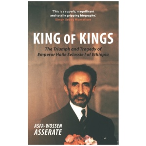 King of Kings: The Triumph and Tragedy of Emperor Haile Selassie I of Ethiopia