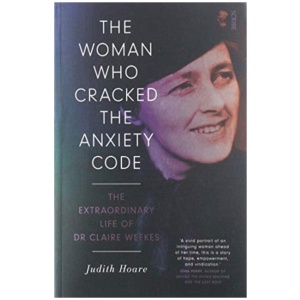 The Woman Who Cracked the Anxiety Code: the extraordinary life of Dr Claire Weekes