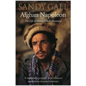 Afghan Napoleon: The Life of Ahmad Shah Massoud