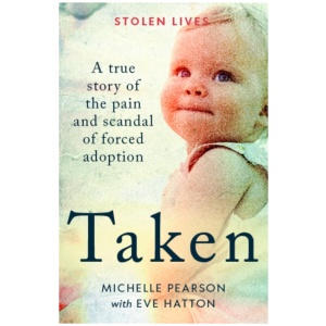 Taken: A True Story of the Pain and Scandal of Forced Adoption