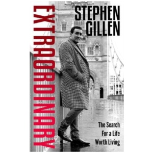 Extraordinary: Stephen Gillen The Search For A Life Worth Living