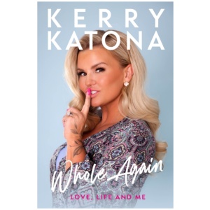 Kerry Katona: Whole Again: Love, Life and Me