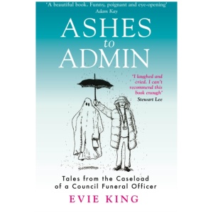 Ashes To Admin: Tales from the Caseload of a Council Funeral Officer