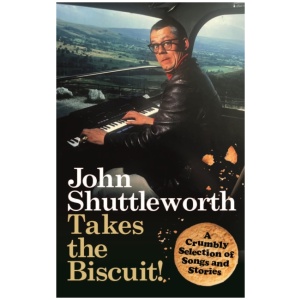 John Shuttleworth Takes the Biscuit: A Crumbly Selection of Songs & Stories