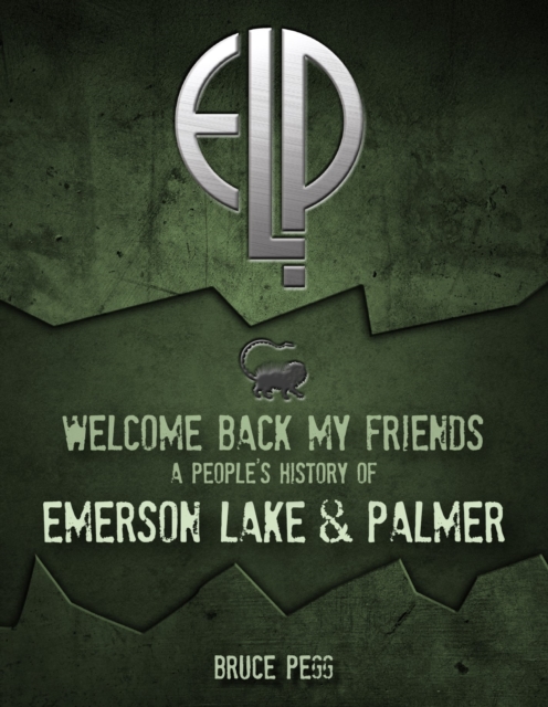 Welcome Back My Friends: A People's History of Emerson, Lake & Palmer