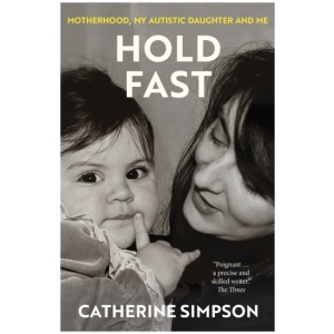 Hold Fast: Motherhood, my autistic daughter and me