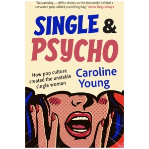 Single and Psycho: How pop culture created the unstable single woman
