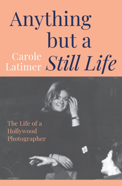Anything But A Still Life: The Life of a Hollywood Photographer