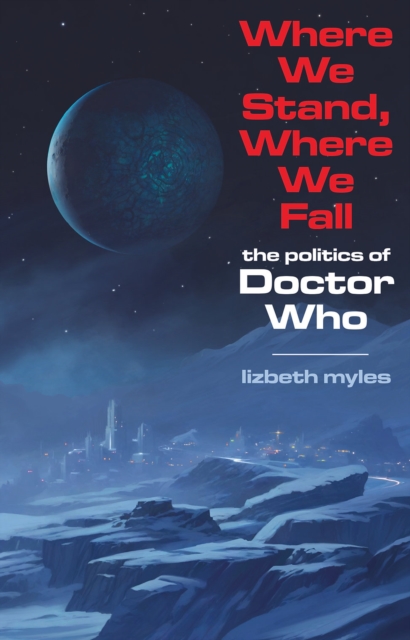 Where We Stand, Where We Fall: The politics of Doctor Who
