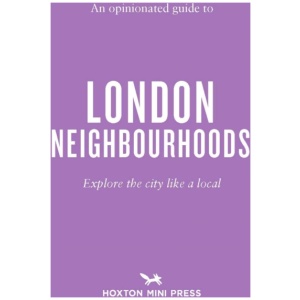 An Opinionated Guide to London Neighbourhoods