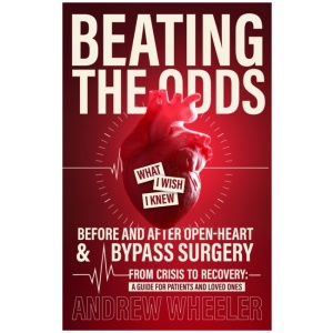 BEATING THE ODDS: WHAT I WISH I KNEW BEFORE AND AFTER OPEN-HEART & BYPASS SURGERY