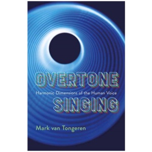 Overtone Singing: Harmonic Dimensions of the Human Voice