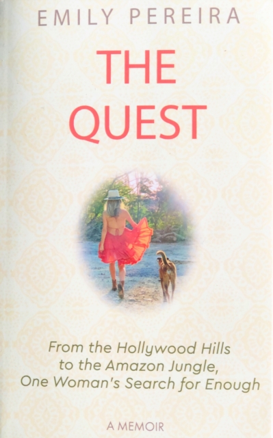 The Quest: From The Hollywood Hills to the Amazon Jungle, One Woman's Search for Enough