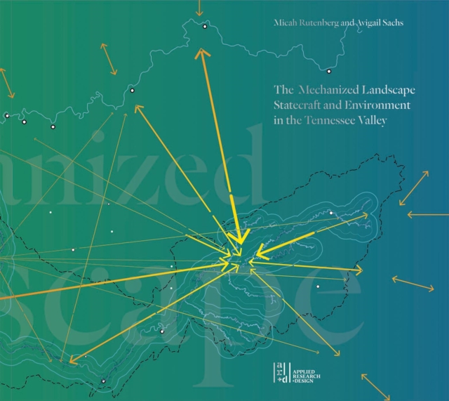 The Mechanized Landscape: Statecraft and Environment in the Tennessee Valley