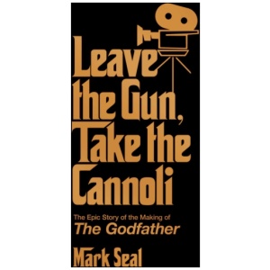 Leave the Gun, Take the Cannoli: The Epic Story of the Making of The Godfather