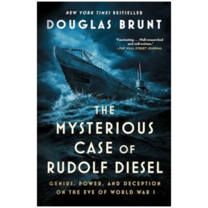 The Mysterious Case of Rudolf Diesel: Genius, Power, and Deception on the Eve of World War I