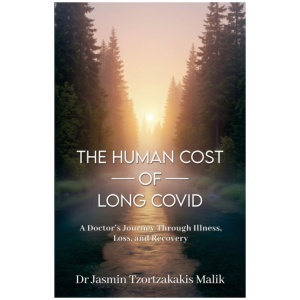 The Human Cost of Long Covid: A Doctor's Journey Through Illness, Loss and Recovery