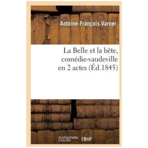 La Belle Et La Bete, Comedie-Vaudeville En 2 Actes