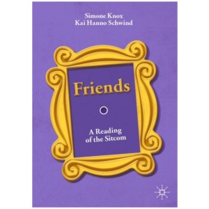 Friends: A Reading of the Sitcom