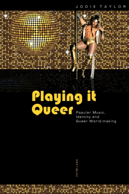 Playing it Queer: Popular Music, Identity and Queer World-making
